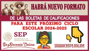 ¿HABRÁ NUEVO FORMATO DE LAS BOLETAS DE CALIFICACIONES PARA ESTE PRÓXIMO CICLO ESCOLAR 2024-2025?