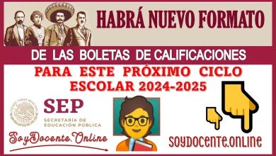 ¿HABRÁ NUEVO FORMATO DE LAS BOLETAS DE CALIFICACIONES PARA ESTE PRÓXIMO CICLO ESCOLAR 2024-2025?