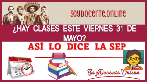 ¿HAY CLASES ESTE VIERNES 31 DE MAYO?, ASÍ LO DICE LA SEP