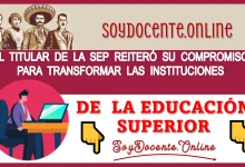 IMPORTANTE QUE SEPAS ESTO: EL TITULAR DE LA SEP REITERÓ SU COMPROMISO PARA TRANSFORMAR LAS INSTITUCIONES DE LA EDUCACIÓN SUPERIOR 