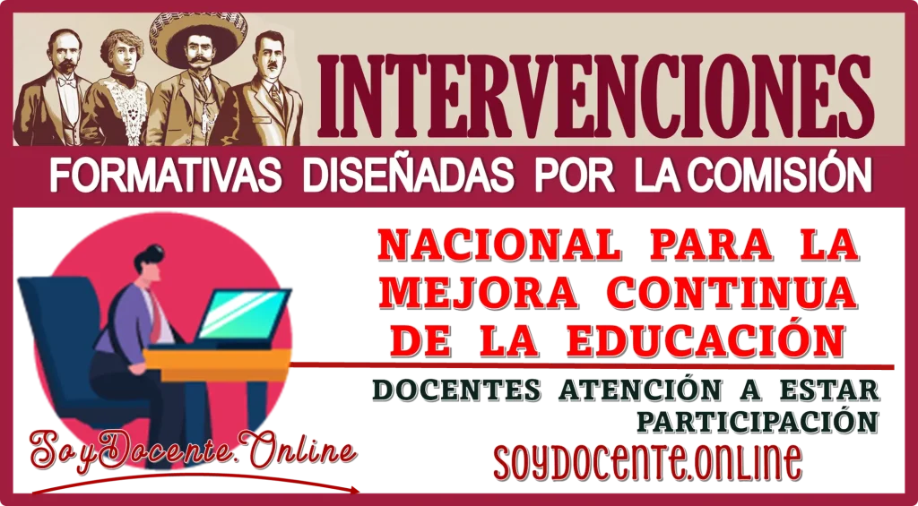 INTERVENCIONES FORMATIVAS DISEÑADAS POR LA COMISIÓN NACIONAL PARA LA MEJORA CONTINUA DE LA EDUCACIÓN | DOCENTES ATENCIÓN A ESTA PARTICIPACIÓN