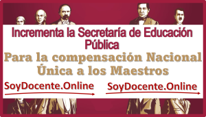 Incrementa la Secretaría de Educación Pública para la compensación Nacional Única a los Maestros 