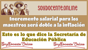 Incremento salarial para los maestros será doble a la inflación: Esto es lo que dice la Secretaría de Educación Pública 