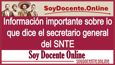 Información importante sobre lo que dice el secretario general del SNTE 