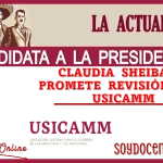 LA ACTUAL CANDIDATA A LA PRESIDENCIA: CLAUDIA SHEINBAUM PROMETE REVISIÓN A LA USICAMM