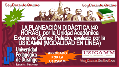 LA PLANEACIÓN DIDÁCTICA (40 HORAS), por la Unidad Académica Extensiva Gómez Palacio, avalado por la USICAMM (MODALIDAD EN LÍNEA)