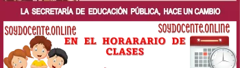 LA SECRETARÍA DE EDUCACIÓN PÚBLICA | HACE UN CAMBIO EN EL HORARIO DE CLASES | APLICARÁ ESTE LUNES 