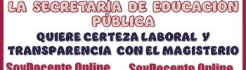 LA SECRETARÍA DE EDUCACIÓN PÚBLICA QUIERE CERTEZA LABORAL Y TRANSPARENCIA CON EL MAGISTERIO