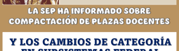 LA SEP HA INFORMADO SOBRE COMPACTACIÓN DE PLAZAS DOCENTENTES Y LOS CAMBIOS DE CATEGORÍAS EN SUBSISTEMAS FEDERALES