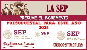 LA SEP PRESUME EL INCREMENTO PRESUPUESTAL PARA ESTE AÑO 2025