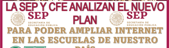 LA SEP Y LA CFE ANALIZAN EL NUEVO PLAN PARA PODER AMPLIAR INTERNET EN LAS ESCUELAS DE NUESTRO PAÍS 