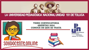 LA UNIVERSIDAD PEDAGÓGICA NACIONAL UNIDAD 151 DE TOLUCA TIENE CONVOCATORIA ABIERTAS 2024 | CONOCE DE QUE SE TRATA