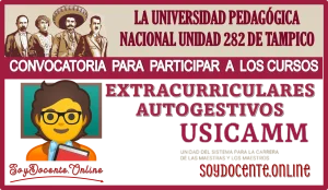 LA UNIVERSIDAD PEDAGÓGICA NACIONAL UNIDAD 282 DE TAMPICO EMITE UNA NUEVA CONVOCATORIA PARA PARTICIPAR A LOS CURSOS EXTRACURRICULARES AUTOGESTIVOS