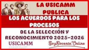 LA USICAMM PUBLICA LOS ACUERDOS PARA LOS PROCESOS DE LA SELECCIÓN Y RECONOCIMIENTO 2025-2026 