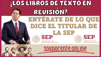 ¿LOS LIBROS DE TEXTO EN REVISIÓN?… ENTÉRATE TE LO QUE DICE EL TITULAR DE LA SEP 