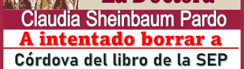 La Doctora Claudia Sheinbaum Pardo a intentado borrar a Córdova del libro de la SEP 