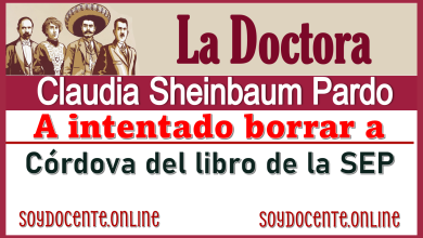 La Doctora Claudia Sheinbaum Pardo a intentado borrar a Córdova del libro de la SEP 