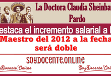 La Doctora Claudia Sheinbaum Pardo destaca el incremento salarial a los maestros del 2012 a la fecha será doble 