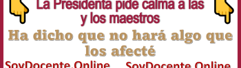 La Presidenta pide calma a las y los maestros: Ha dicho que no hará algo que los afecte