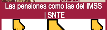La Reforma al ISSSTE debe de garantizar las pensiones como las del IMSS | SNTE 