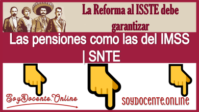 La Reforma al ISSSTE debe de garantizar las pensiones como las del IMSS | SNTE 