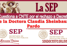 La SEP cuestiona a CNTE por el rechazo a Decreto de la Doctora Claudia Sheinbaum Pardo 