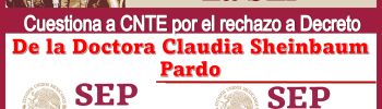 La SEP cuestiona a CNTE por el rechazo a Decreto de la Doctora Claudia Sheinbaum Pardo 