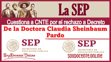 La SEP cuestiona a CNTE por el rechazo a Decreto de la Doctora Claudia Sheinbaum Pardo 