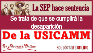 La SEP hace sentencia | Se trata de que se cumplirá con la desaparición de la USICAMM 