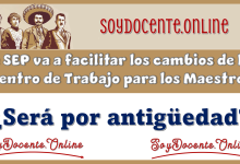 La SEP va a facilitar los cambios de los Centros de Trabajo para los Maestros...¿Será por antigüedad?