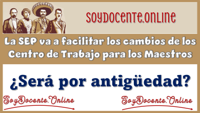 La SEP va a facilitar los cambios de los Centros de Trabajo para los Maestros...¿Será por antigüedad?