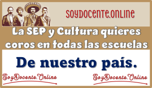 La SEP y Cultura quieren coros en todas las escuelas de nuestro país. 