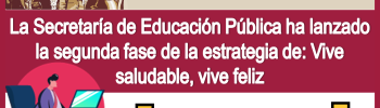 La Secretaría de Educación Pública ha lanzado la segunda fase de la estrategia de: Vive saludable, vive feliz 