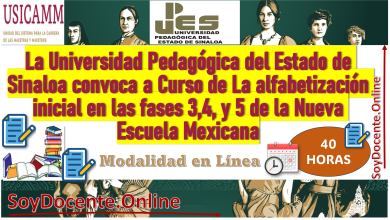 La Universidad Pedagógica del Estado de Sinaloa convoca a Curso de La alfabetización inicial en las fases 3,4, y 5 de la Nueva Escuela Mexicana (40 horas), para el Programa de Educación Continua por (USICAMM)
