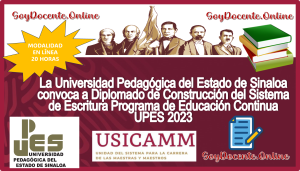La Universidad Pedagógica del Estado de Sinaloa convoca a Diplomado de Construcción del Sistema de Escritura Programa de Educación Continua UPES 2023 con modalidad en línea. (APROBADO POR LA USICAMM) 