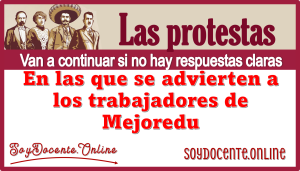 Las protestas van a continuar si no hay respuestas claras, en las que se advierten a los trabajadores de Mejoredu 