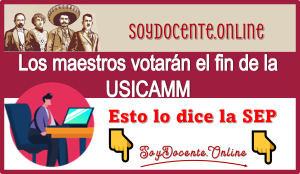 Los maestros votarán el fin de la USICAMM | Esto lo dice la SEP 