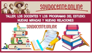 NO TE QUEDES FUERA DE ESTE TALLER | LOS DOCENTES Y LOS PROGRAMAS DEL ESTUDIO: NUEVAS MIRADAS Y NUEVAS RELACIONES 