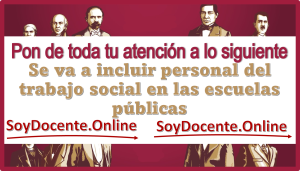 Pon de toda tu atención a lo siguiente | Se va a incluir personal del trabajo social en las escuelas públicas 