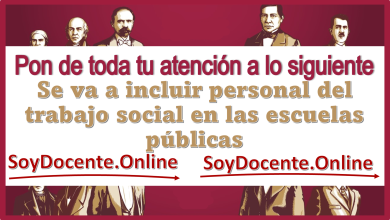 Pon de toda tu atención a lo siguiente | Se va a incluir personal del trabajo social en las escuelas públicas 
