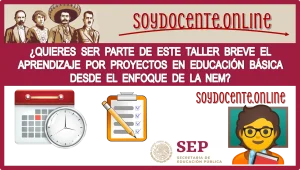 ¿QUIERES SER PARTE DE ESTE TALLER BREVE EL APRENDIZAJE POR PROYECTOS EN EDUCACIÓN BÁSICA DESDE EL ENFOQUE DE LA NEM?, AQUÍ TE INFORMAMOS