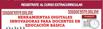 REGISTRATE AL CURSO EXTRACURRICULAR | HERRAMIENTAS DIGITALES INNOVADORAS PARA DOCENTES EN EDUCACIÓN BÁSICA | CON 60 HORAS TOTALMENTE EN LÍNEA 