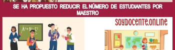 SE HA PROPUESTO REDUCIR EL NÚMERO DE ESTUDIANTES POR MAESTRO | CONOCE LOS DETALLES