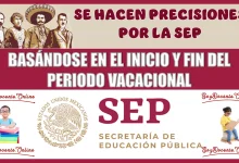 SE HACEN PRECISIONES POR LA SEP, BASÁNDOSE EN EL INICIO Y FIN DEL PERIODO VACACIONAL 