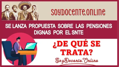 SE LANZA PROPUESTA SOBRE LAS PENSIONES DIGNAS POR EL SNTE…¿DE QUÉ SE TRATA?