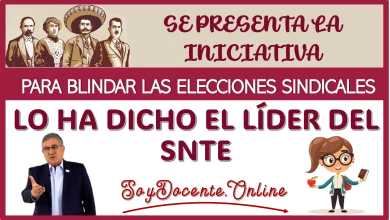 SE PRESENTA LA INICIATIVA PARA BLINDAR LAS ELECCIONES SINDICALES… LO HA DICHO ÉL LÍDER DEL SNTE