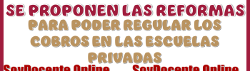 SE PROPONEN LAS REFORMAS PARA PODER REGULAR LOS COBROS EN LAS ESCUELAS PRIVADAS...AQUÍ LA INFORMACIÓN 