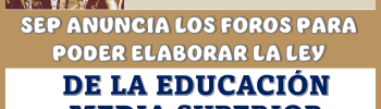 SEP ANUNCIA LOS FOROS PARA PODER ELABORAR LA LEY DE LA EDUCACIÓN MEDIA SUPERIOR