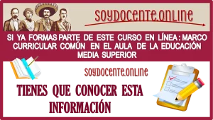 SI YA FORMAS PARTE DE ESTE CURSO EN LÍNEA : MARCO CURRICULAR COMÚN EN EL AULA DE LA EDUCACIÓN MEDIA SUPERIOR DEBES CONOCER ESTA INFORMACIÓN