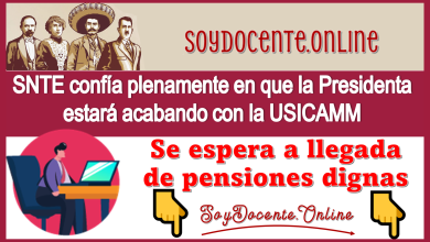 SNTE confía plenamente en que la Presidenta estará acabando con la USICAMM | Se espera la llegada de pensiones dignas